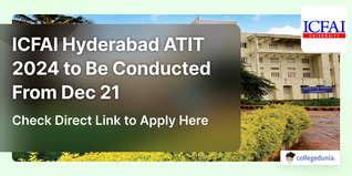 ICFAI Hyderabad ATIT 2024 to Be Conducted From Dec 21; Check Direct Link to Apply Here
